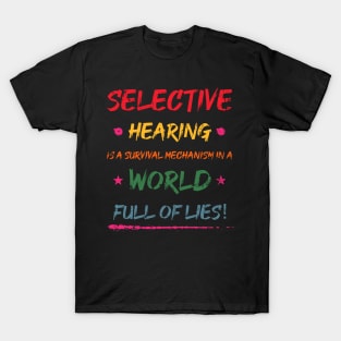 Selective Hearing Is A Survival Mechanism In A world Full Of Lies! T-Shirt